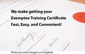We make getting your Exemptee training certificate fast, easy and convenient. Image of a signed course completion certificate.